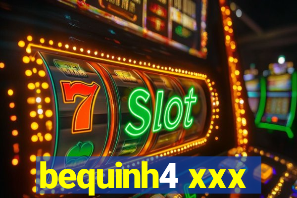 bequinh4 xxx